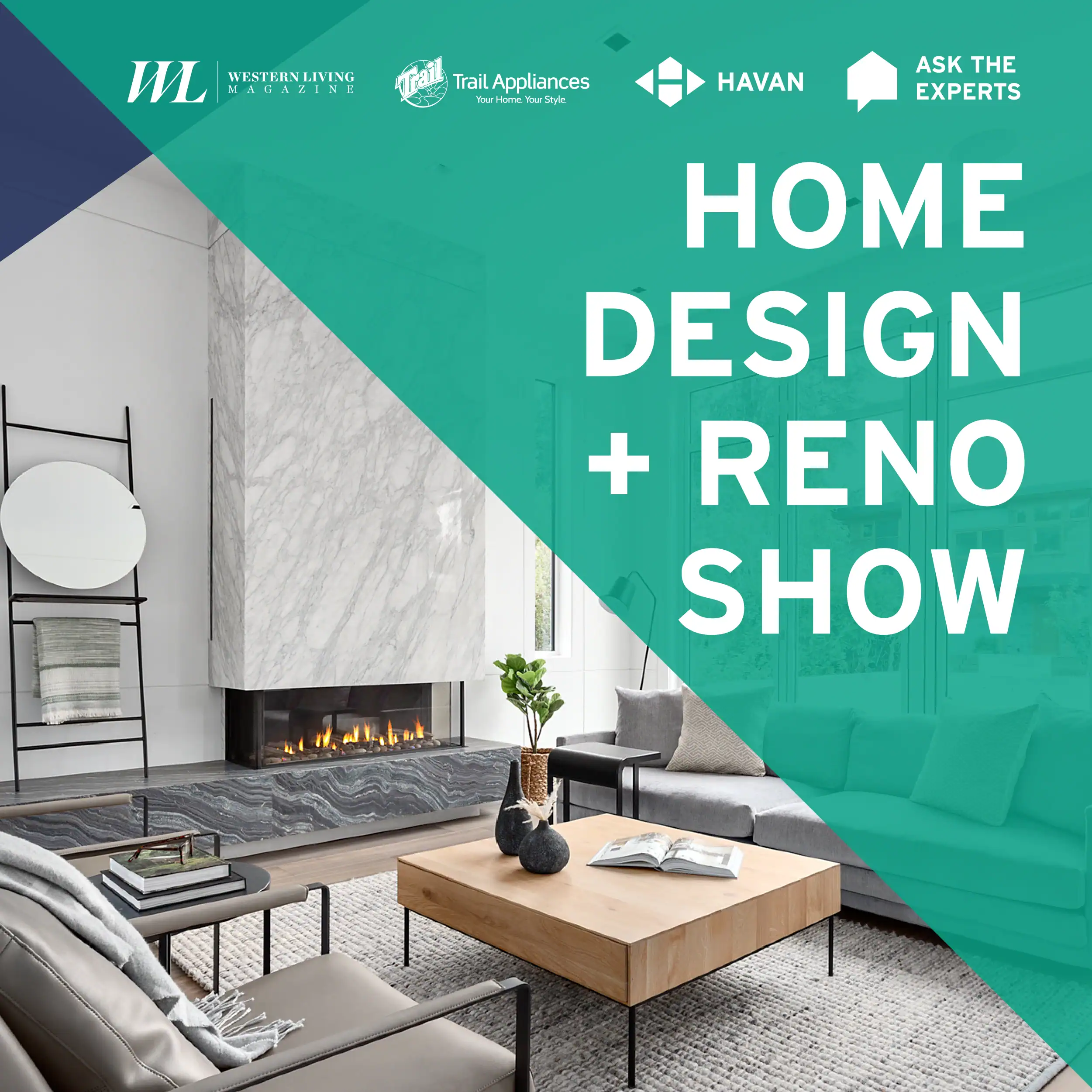 A modern living room with a marble fireplace, contemporary furniture, and stylish decor—overlaid with teal graphics, bold text reading Home Design + Reno Show, sponsor logos, and a nod to leading custom home builders in the corner.